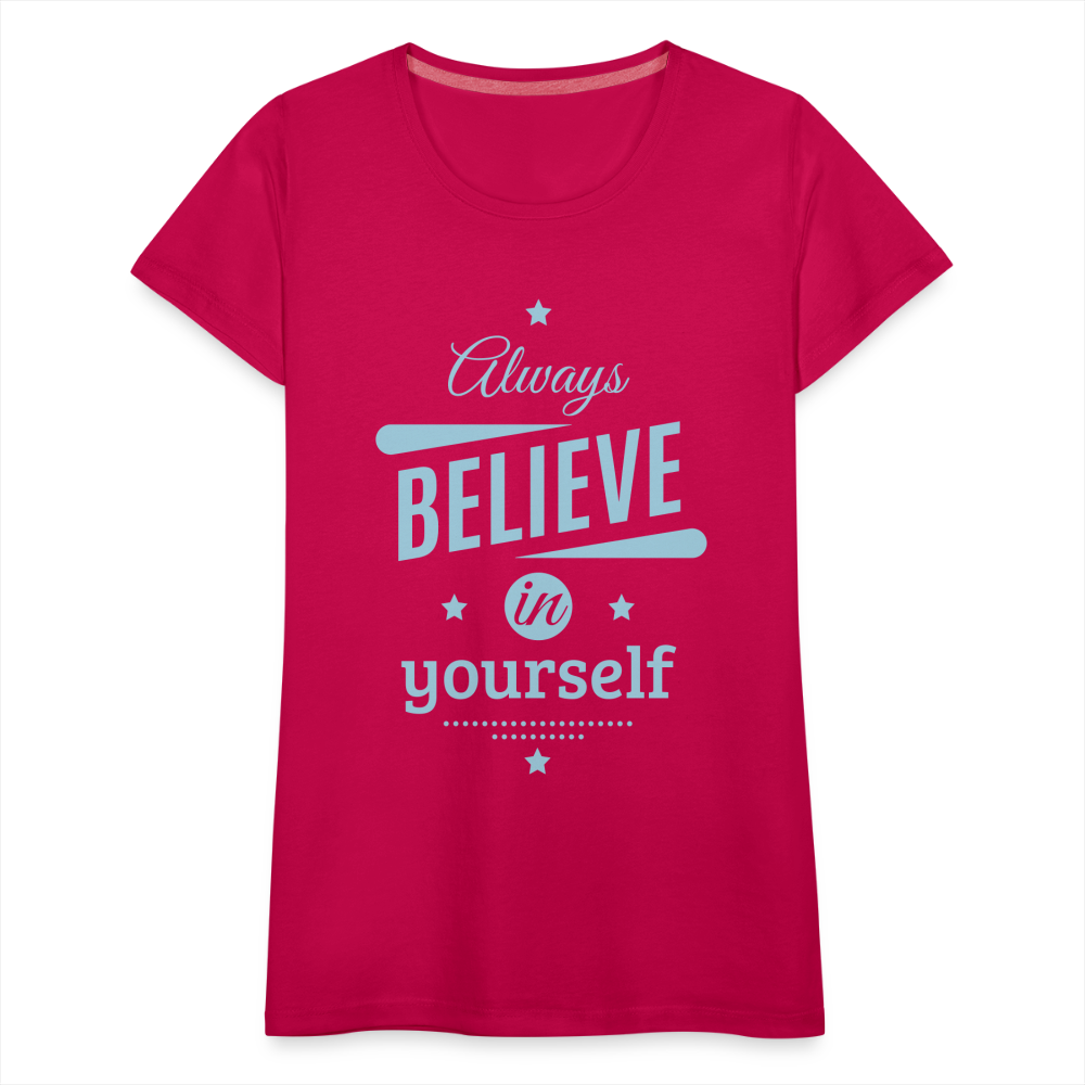 Frauen Premium T-Shirt - Always believe - dunkles Pink