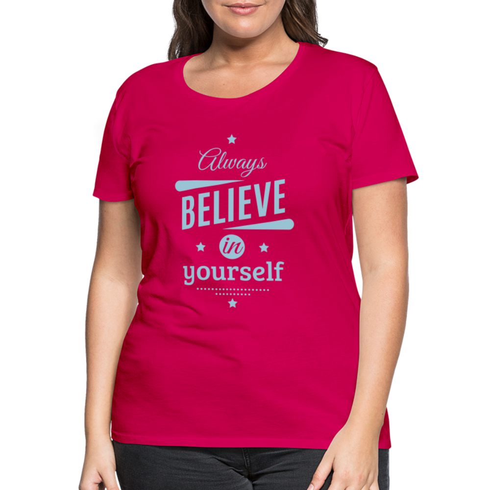 Frauen Premium T-Shirt - Always believe - dunkles Pink