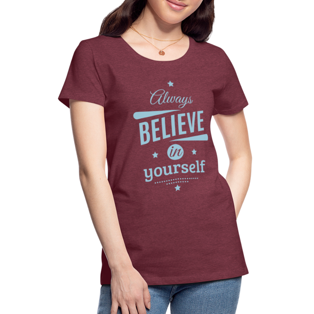 Frauen Premium T-Shirt - Always believe - Bordeauxrot meliert