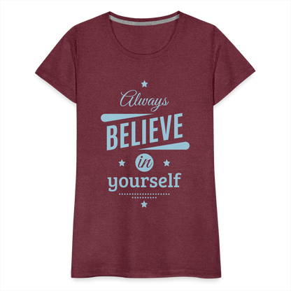 Frauen Premium T-Shirt - Always believe - Bordeauxrot meliert