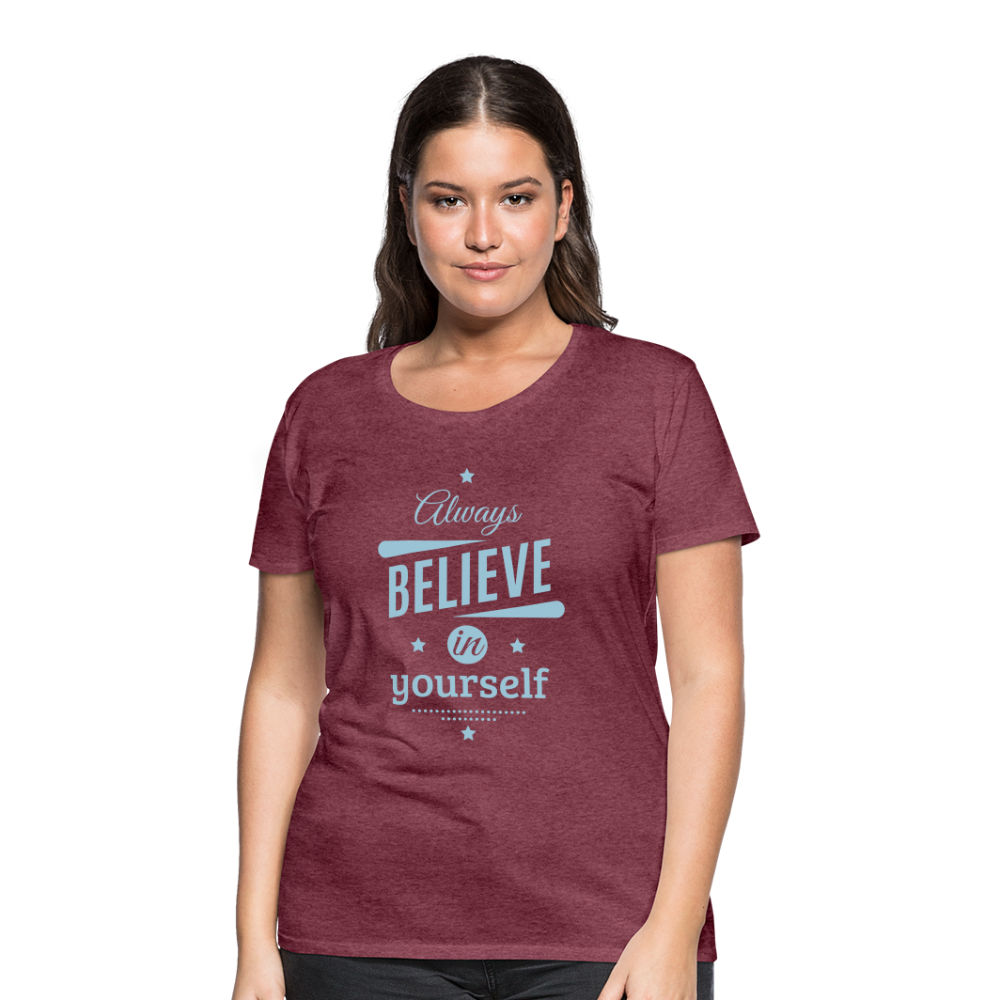 Frauen Premium T-Shirt - Always believe - Bordeauxrot meliert