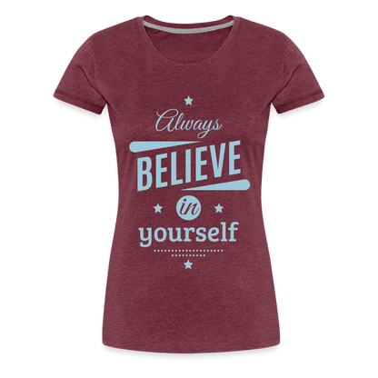 Frauen Premium T-Shirt - Always believe - Bordeauxrot meliert