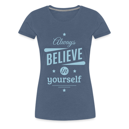 Frauen Premium T-Shirt - Always believe - Blau meliert