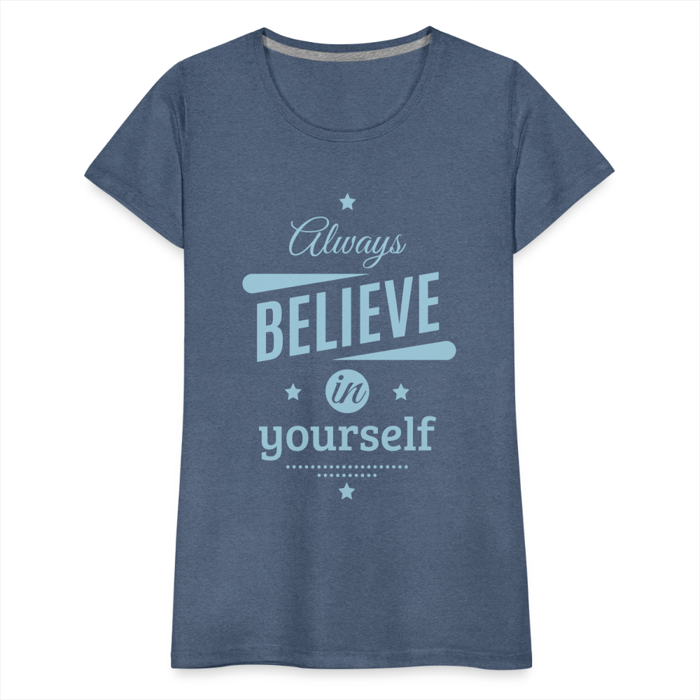 Frauen Premium T-Shirt - Always believe - Blau meliert