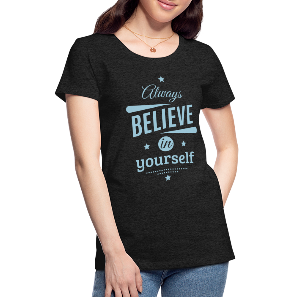 Frauen Premium T-Shirt - Always believe - Anthrazit