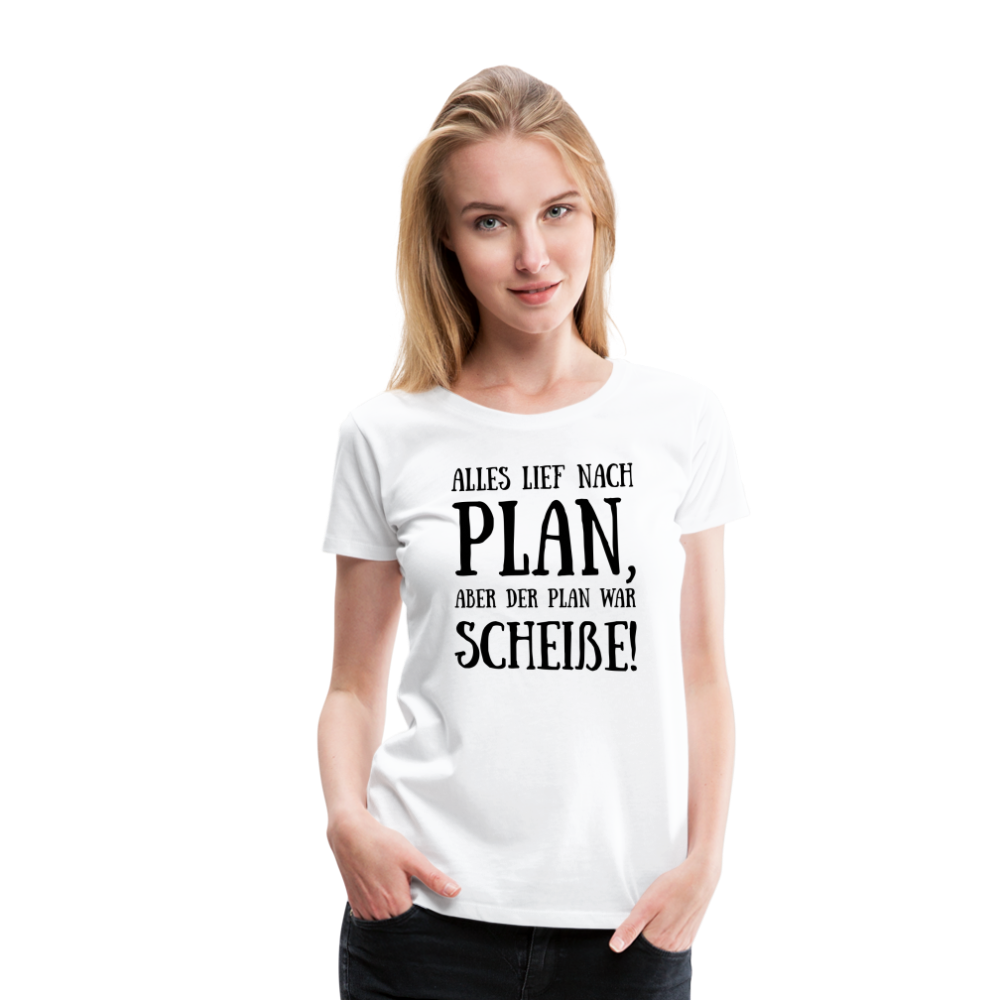 Frauen Premium T-Shirt - Nach Plan - weiß