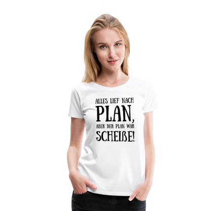 Frauen Premium T-Shirt - Nach Plan - weiß