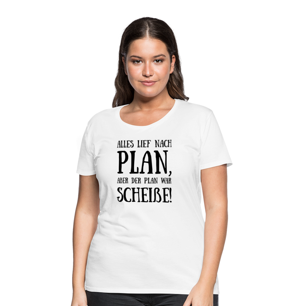 Frauen Premium T-Shirt - Nach Plan - weiß