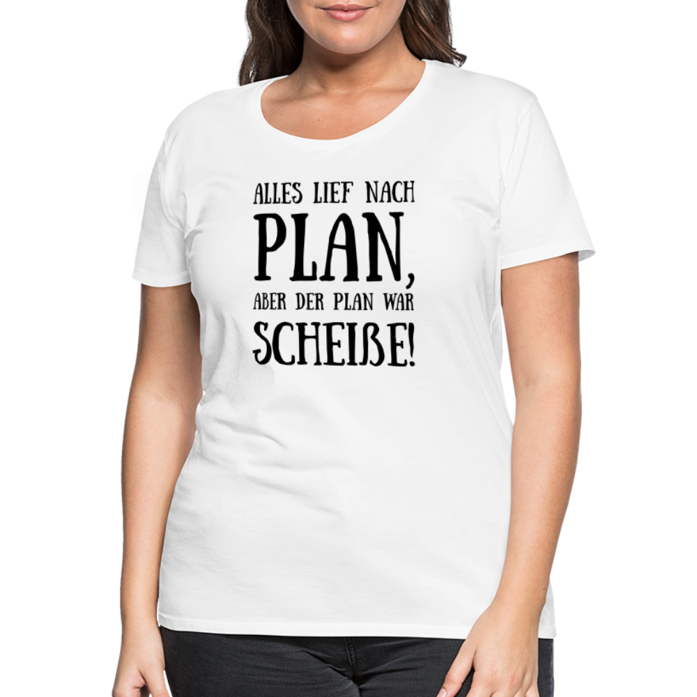 Frauen Premium T-Shirt - Nach Plan - weiß