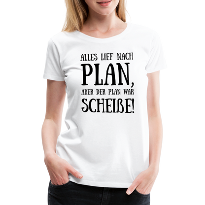 Frauen Premium T-Shirt - Nach Plan - weiß