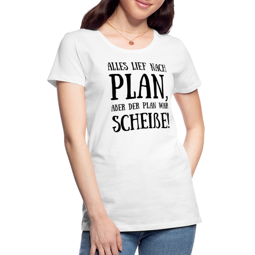 Frauen Premium T-Shirt - Nach Plan - weiß