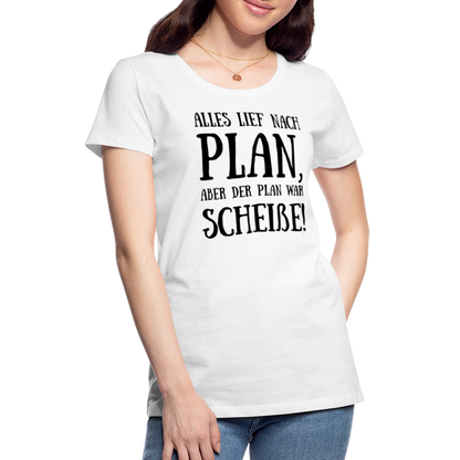 Frauen Premium T-Shirt - Nach Plan - weiß