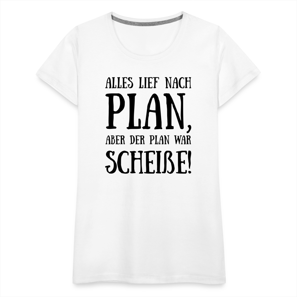 Frauen Premium T-Shirt - Nach Plan - weiß