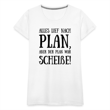 Frauen Premium T-Shirt - Nach Plan - weiß