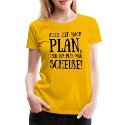 Frauen Premium T-Shirt - Nach Plan - Sonnengelb