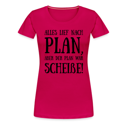 Frauen Premium T-Shirt - Nach Plan - dunkles Pink