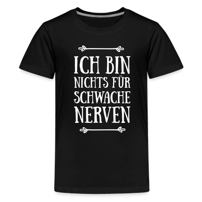 Teenager Premium T-Shirt - Schwache Nerven - Schwarz