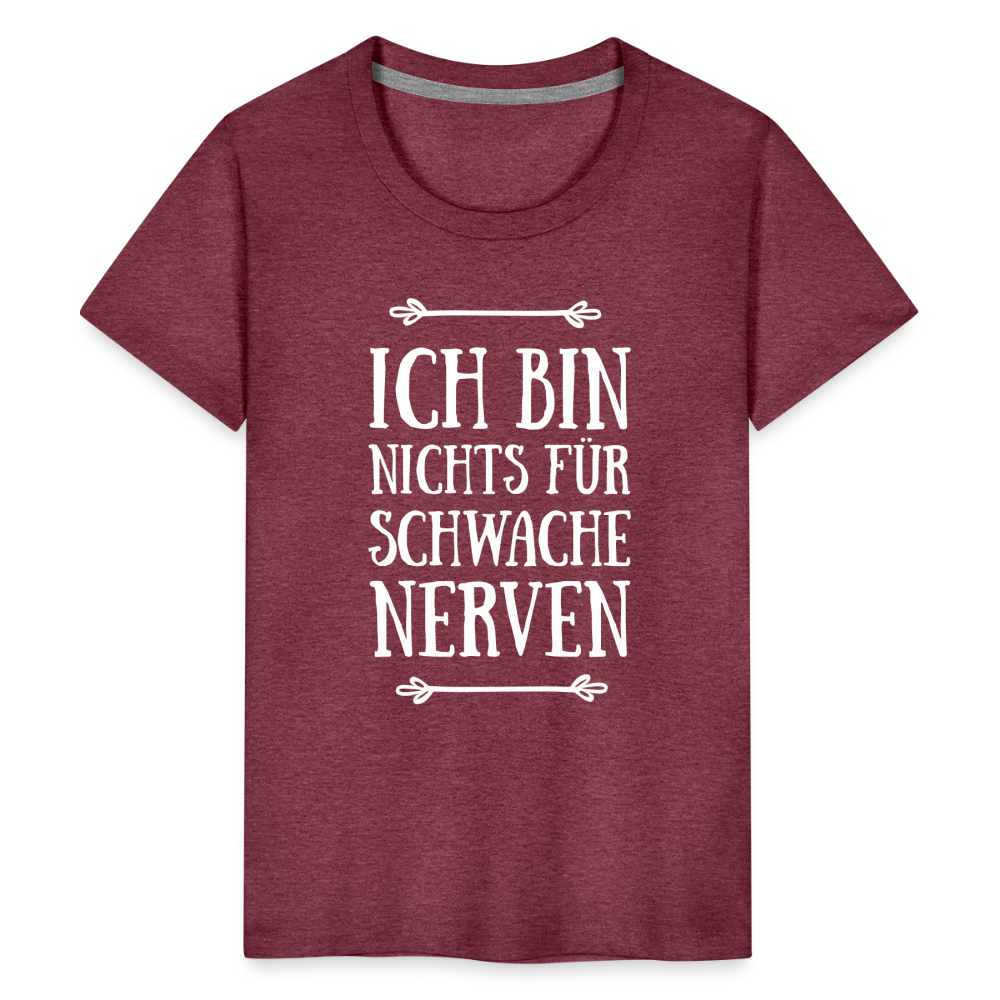 Teenager Premium T-Shirt - Schwache Nerven - Bordeauxrot meliert