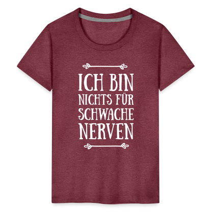 Teenager Premium T-Shirt - Schwache Nerven - Bordeauxrot meliert