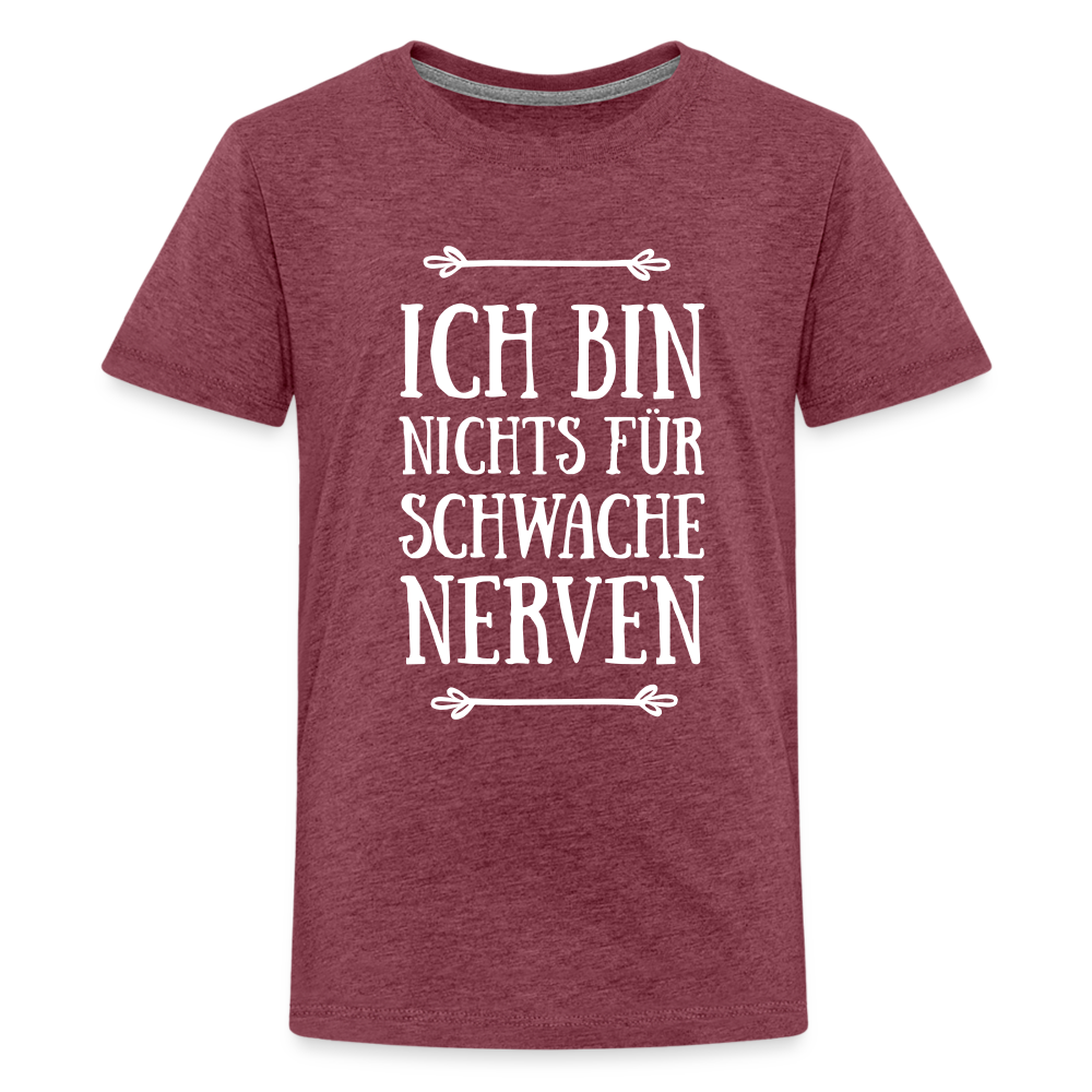 Teenager Premium T-Shirt - Schwache Nerven - Bordeauxrot meliert