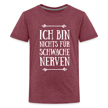 Teenager Premium T-Shirt - Schwache Nerven - Bordeauxrot meliert