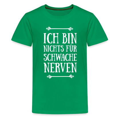 Teenager Premium T-Shirt - Schwache Nerven - Kelly Green