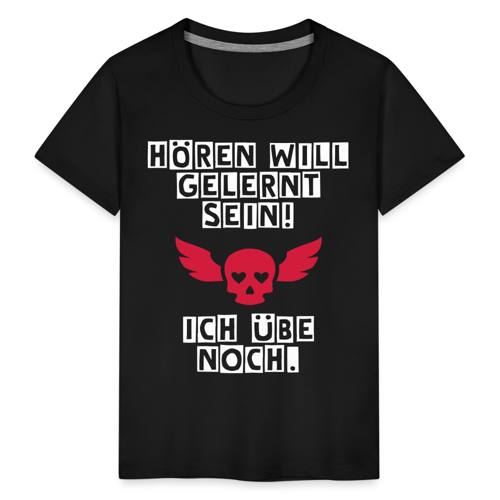 Kinder Premium T-Shirt - Hören will gelernt sein Spruch für coole Kinder - Schwarz