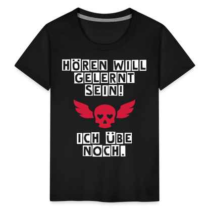 Kinder Premium T-Shirt - Hören will gelernt sein Spruch für coole Kinder - Schwarz