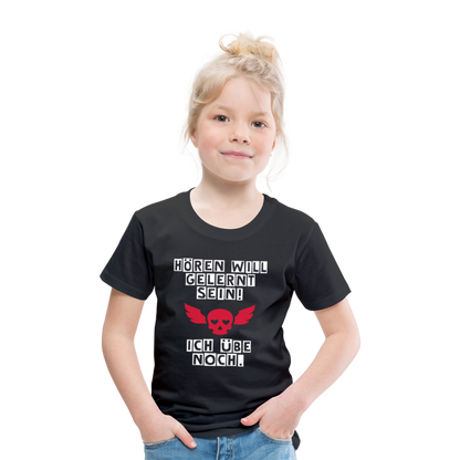 Kinder Premium T-Shirt - Hören will gelernt sein Spruch für coole Kinder - Schwarz