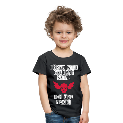 Kinder Premium T-Shirt - Hören will gelernt sein Spruch für coole Kinder - Schwarz