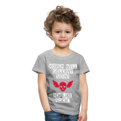 Kinder Premium T-Shirt - Hören will gelernt sein Spruch für coole Kinder - Grau meliert