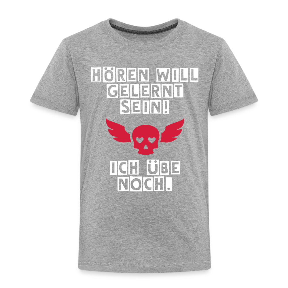 Kinder Premium T-Shirt - Hören will gelernt sein Spruch für coole Kinder - Grau meliert