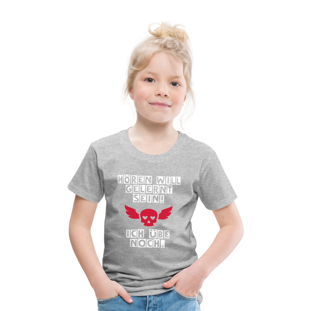 Kinder Premium T-Shirt - Hören will gelernt sein Spruch für coole Kinder - Grau meliert