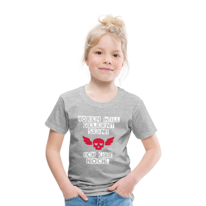 Kinder Premium T-Shirt - Hören will gelernt sein Spruch für coole Kinder - Grau meliert