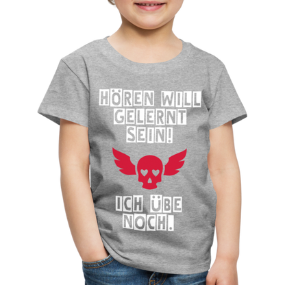 Kinder Premium T-Shirt - Hören will gelernt sein Spruch für coole Kinder - Grau meliert