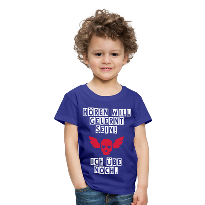 Kinder Premium T-Shirt - Hören will gelernt sein Spruch für coole Kinder - Königsblau