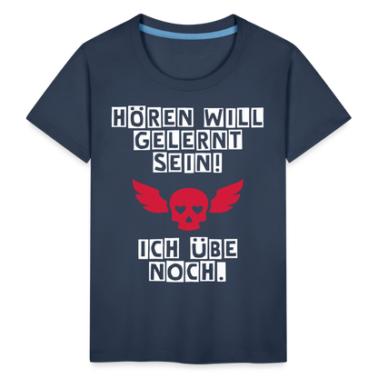 Kinder Premium T-Shirt - Hören will gelernt sein Spruch für coole Kinder - Navy