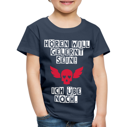 Kinder Premium T-Shirt - Hören will gelernt sein Spruch für coole Kinder - Navy