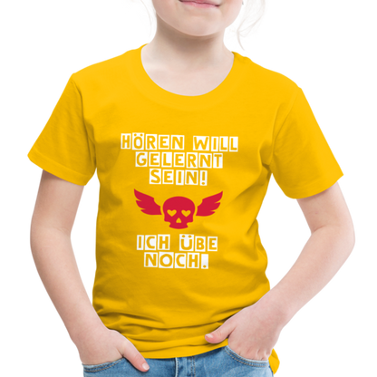 Kinder Premium T-Shirt - Hören will gelernt sein Spruch für coole Kinder - Sonnengelb