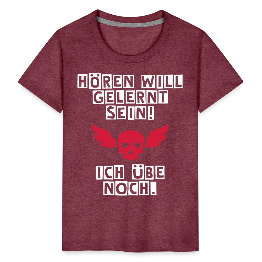 Kinder Premium T-Shirt - Hören will gelernt sein Spruch für coole Kinder - Bordeauxrot meliert