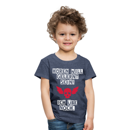 Kinder Premium T-Shirt - Hören will gelernt sein Spruch für coole Kinder - Blau meliert