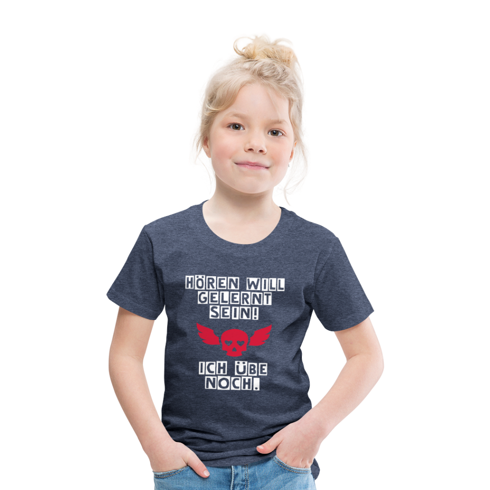 Kinder Premium T-Shirt - Hören will gelernt sein Spruch für coole Kinder - Blau meliert