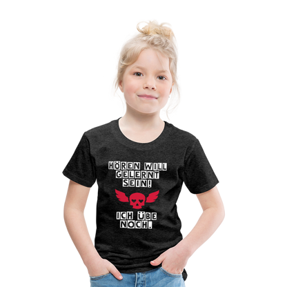 Kinder Premium T-Shirt - Hören will gelernt sein Spruch für coole Kinder - Anthrazit