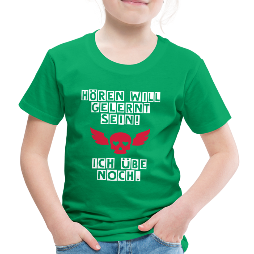 Kinder Premium T-Shirt - Hören will gelernt sein Spruch für coole Kinder - Kelly Green