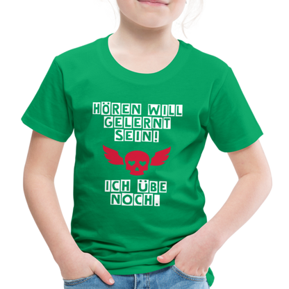 Kinder Premium T-Shirt - Hören will gelernt sein Spruch für coole Kinder - Kelly Green