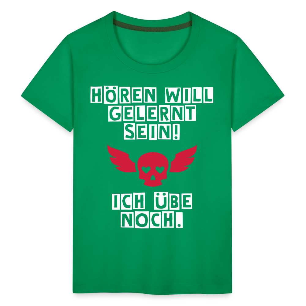 Kinder Premium T-Shirt - Hören will gelernt sein Spruch für coole Kinder - Kelly Green