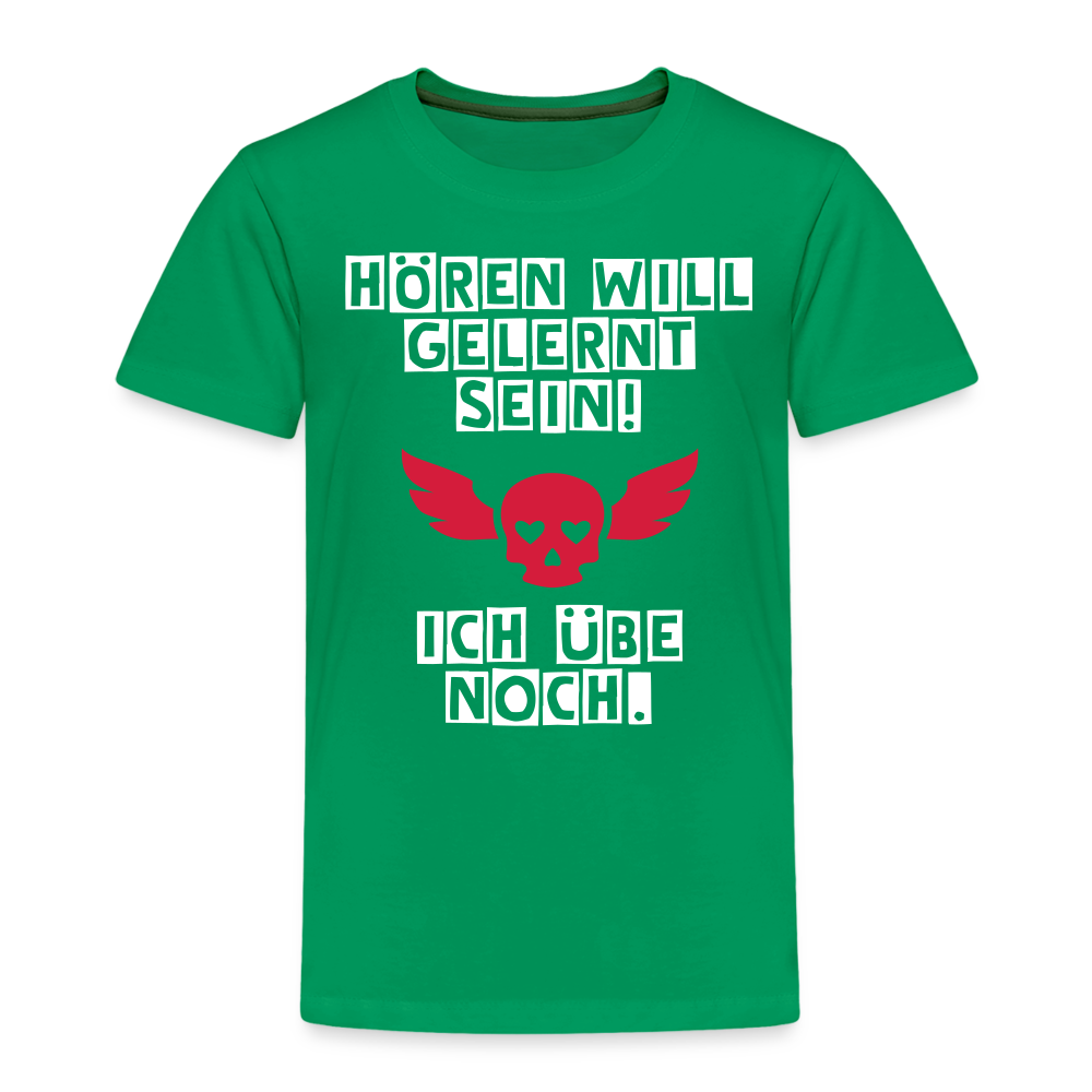 Kinder Premium T-Shirt - Hören will gelernt sein Spruch für coole Kinder - Kelly Green