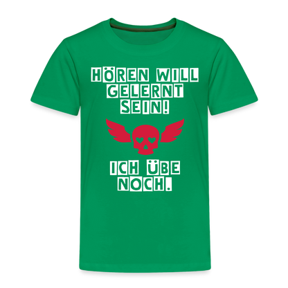 Kinder Premium T-Shirt - Hören will gelernt sein Spruch für coole Kinder - Kelly Green