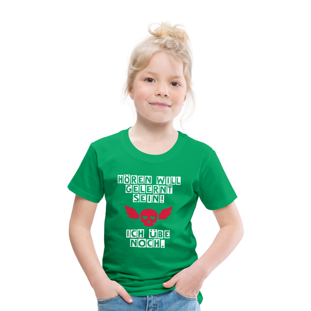 Kinder Premium T-Shirt - Hören will gelernt sein Spruch für coole Kinder - Kelly Green