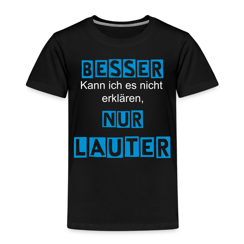 Kinder Premium T-Shirt - Spruch Besser kann ich es nicht erklären nur lauter - Schwarz